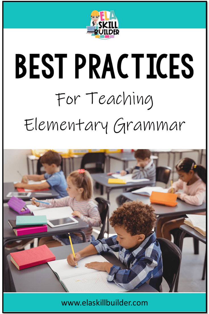 Best Practices For Teaching Elementary Grammar Ela Skill Builder Best Practices For Teaching Elementary Grammar Ela Skill Builder