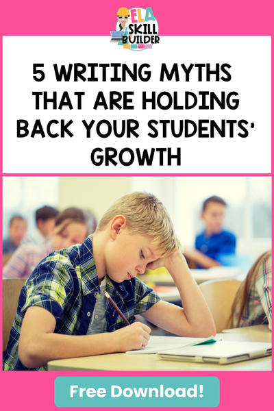 5 Writing Myths that are Holding Back Your Students' Growth