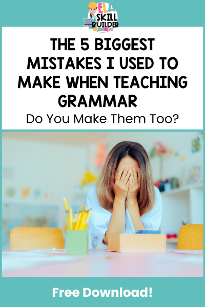 5 Biggest Mistakes I Used to Make When Teaching Grammar